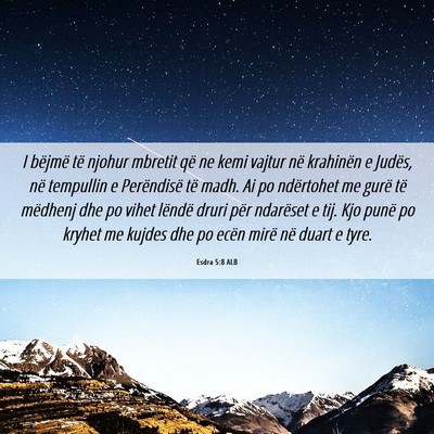 Picture 06 - Esdra 5:8 ALB - I bëjmë të njohur mbretit që ne kemi vajtur - Bible Verse Picture