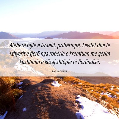 Picture 06 - Esdra 6:16 ALB - Atëherë bijtë e Izraelit, priftërinjtë, - Bible Verse Picture