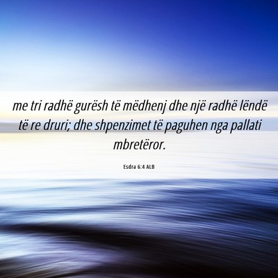 Picture 06 - Esdra 6:4 ALB - me tri radhë gurësh të mëdhenj dhe një - Bible Verse Picture