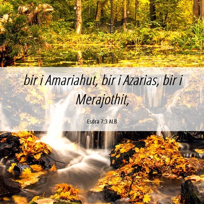 Picture 06 - Esdra 7:3 ALB - bir i Amariahut, bir i Azarias, bir i - Bible Verse Picture