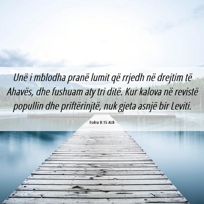 Picture 06 - Esdra 8:15 ALB - Unë i mblodha pranë lumit që rrjedh në - Bible Verse Picture