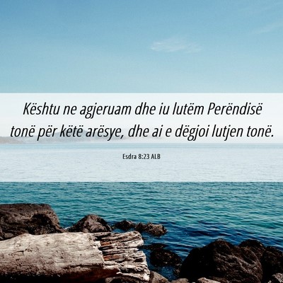 Picture 06 - Esdra 8:23 ALB - Kështu ne agjeruam dhe iu lutëm Perëndisë - Bible Verse Picture