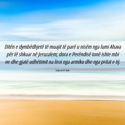 Picture 06 - Esdra 8:31 ALB - Ditën e dymbëdhjetë të muajit të parë u - Bible Verse Picture