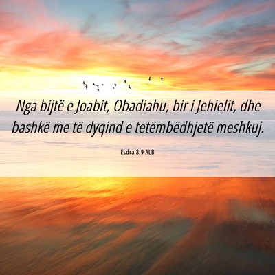 Picture 06 - Esdra 8:9 ALB - Nga bijtë e Joabit, Obadiahu, bir i Jehielit, - Bible Verse Picture