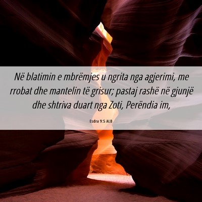 Picture 06 - Esdra 9:5 ALB - Në blatimin e mbrëmjes u ngrita nga agjerimi, - Bible Verse Picture