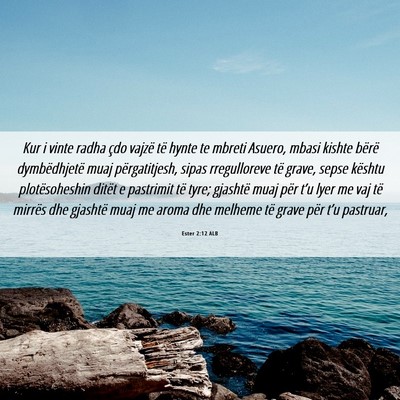 Picture 06 - Ester 2:12 ALB - Kur i vinte radha çdo vajzë të hynte te mbreti - Bible Verse Picture