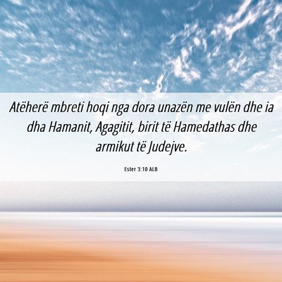 Picture 06 - Ester 3:10 ALB - Atëherë mbreti hoqi nga dora unazën me vulën - Bible Verse Picture