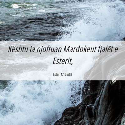 Picture 06 - Ester 4:12 ALB - Kështu ia njoftuan Mardokeut fjalët e - Bible Verse Picture