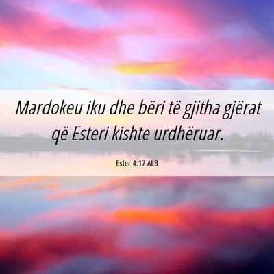 Picture 06 - Ester 4:17 ALB - Mardokeu iku dhe bëri të gjitha gjërat që - Bible Verse Picture