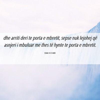 Picture 06 - Ester 4:2 ALB - dhe arriti deri te porta e mbretit, sepse nuk - Bible Verse Picture