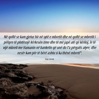 Picture 06 - Ester 5:8 ALB - Në qoftë se kam gjetur hir në sytë e mbretit - Bible Verse Picture