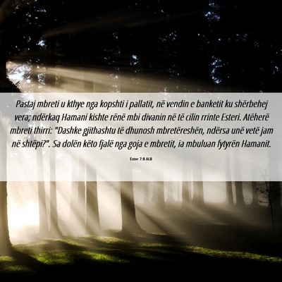 Picture 06 - Ester 7:8 ALB - Pastaj mbreti u kthye nga kopshti i pallatit, në - Bible Verse Picture