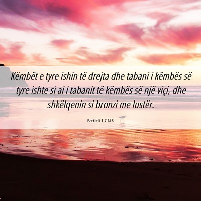 Picture 06 - Ezekieli 1:7 ALB - Këmbët e tyre ishin të drejta dhe tabani i - Bible Verse Picture