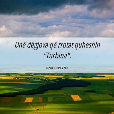 Picture 06 - Ezekieli 10:13 ALB - Unë dëgjova që rrotat quheshin - Bible Verse Picture