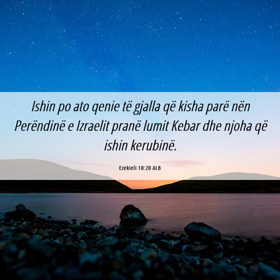 Picture 06 - Ezekieli 10:20 ALB - Ishin po ato qenie të gjalla që kisha parë - Bible Verse Picture