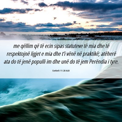 Picture 06 - Ezekieli 11:20 ALB - me qëllim që të ecin sipas statuteve të mia - Bible Verse Picture
