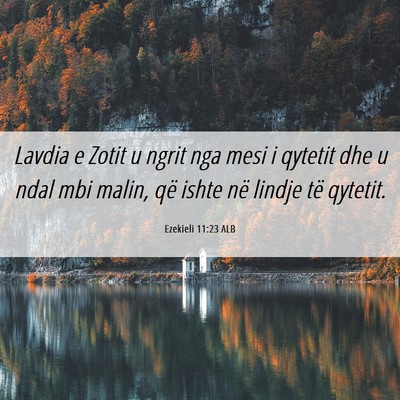 Picture 06 - Ezekieli 11:23 ALB - Lavdia e Zotit u ngrit nga mesi i qytetit dhe u - Bible Verse Picture