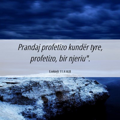 Picture 06 - Ezekieli 11:4 ALB - Prandaj profetizo kundër tyre, profetizo, bir - Bible Verse Picture