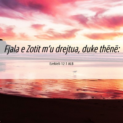 Picture 06 - Ezekieli 12:1 ALB - Fjala e Zotit m’u drejtua, duke - Bible Verse Picture