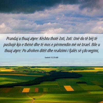 Picture 06 - Ezekieli 12:23 ALB - Prandaj u thuaj atyre: Kështu thotë Zoti, Zoti: - Bible Verse Picture