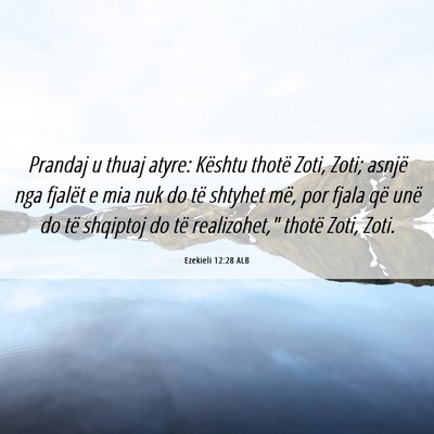 Picture 06 - Ezekieli 12:28 ALB - Prandaj u thuaj atyre: Kështu thotë Zoti, Zoti; - Bible Verse Picture
