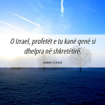 Picture 06 - Ezekieli 13:4 ALB - O Izrael, profetët e tu kanë qenë si dhelpra - Bible Verse Picture