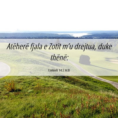 Picture 06 - Ezekieli 14:2 ALB - Atëherë fjala e Zotit m’u drejtua, duke - Bible Verse Picture