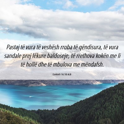 Picture 06 - Ezekieli 16:10 ALB - Pastaj të vura të veshësh rroba të - Bible Verse Picture