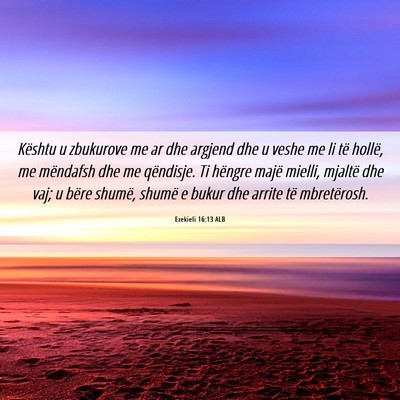 Picture 06 - Ezekieli 16:13 ALB - Kështu u zbukurove me ar dhe argjend dhe u veshe - Bible Verse Picture