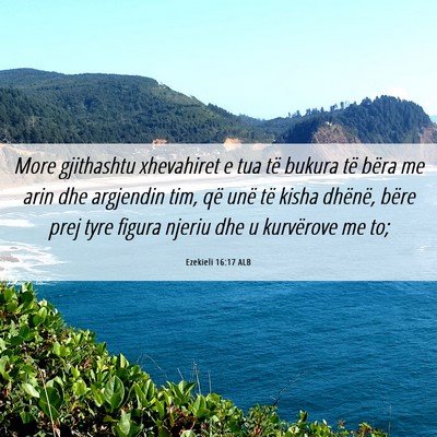 Picture 06 - Ezekieli 16:17 ALB - More gjithashtu xhevahiret e tua të bukura të - Bible Verse Picture