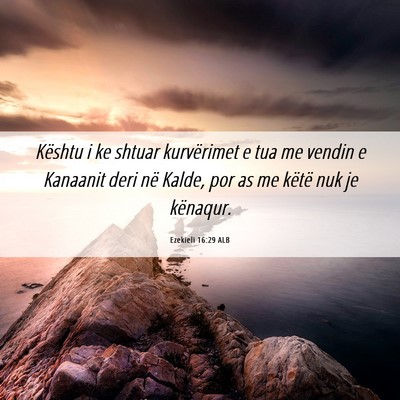 Picture 06 - Ezekieli 16:29 ALB - Kështu i ke shtuar kurvërimet e tua me vendin e - Bible Verse Picture