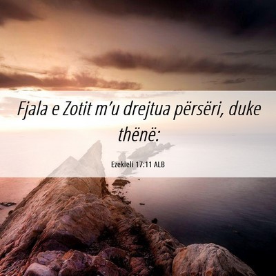 Picture 06 - Ezekieli 17:11 ALB - Fjala e Zotit m’u drejtua përsëri, duke - Bible Verse Picture