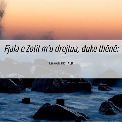 Picture 06 - Ezekieli 18:1 ALB - Fjala e Zotit m’u drejtua, duke - Bible Verse Picture