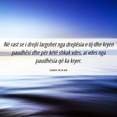 Picture 06 - Ezekieli 18:26 ALB - Në rast se i drejti largohet nga drejtësia e - Bible Verse Picture