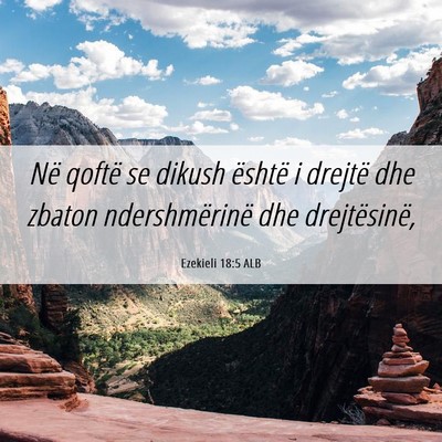 Picture 06 - Ezekieli 18:5 ALB - Në qoftë se dikush është i drejtë dhe zbaton - Bible Verse Picture