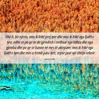 Picture 06 - Ezekieli 2:6 ALB - Dhe ti, bir njeriu, mos ki frikë prej tyre dhe - Bible Verse Picture