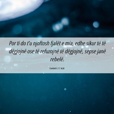 Picture 06 - Ezekieli 2:7 ALB - Por ti do t’u njoftosh fjalët e mia, edhe - Bible Verse Picture