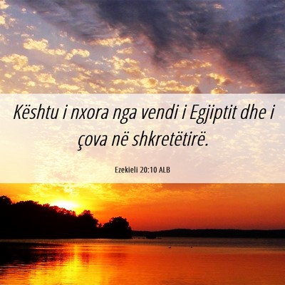 Picture 06 - Ezekieli 20:10 ALB - Kështu i nxora nga vendi i Egjiptit dhe i çova - Bible Verse Picture