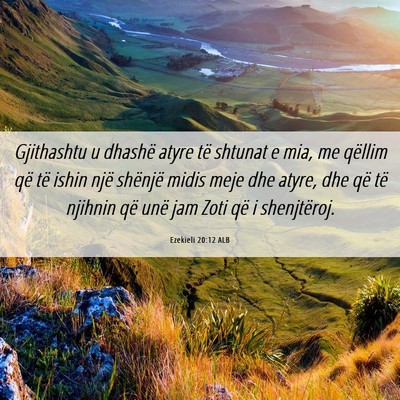Picture 06 - Ezekieli 20:12 ALB - Gjithashtu u dhashë atyre të shtunat e mia, me - Bible Verse Picture