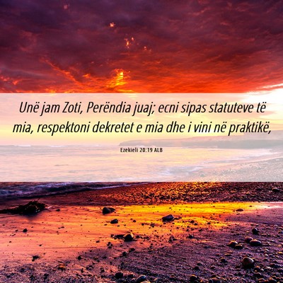 Picture 06 - Ezekieli 20:19 ALB - Unë jam Zoti, Perëndia juaj; ecni sipas - Bible Verse Picture