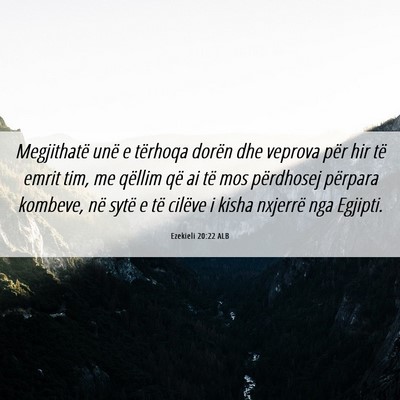 Picture 06 - Ezekieli 20:22 ALB - Megjithatë unë e tërhoqa dorën dhe veprova - Bible Verse Picture