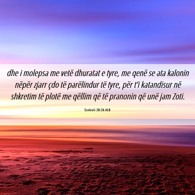 Picture 06 - Ezekieli 20:26 ALB - dhe i molepsa me vetë dhuratat e tyre, me qenë - Bible Verse Picture
