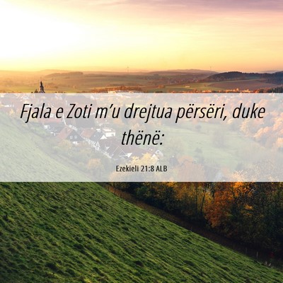 Picture 06 - Ezekieli 21:8 ALB - Fjala e Zoti m’u drejtua përsëri, duke - Bible Verse Picture