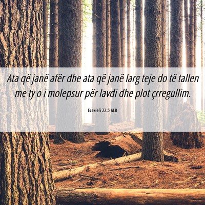 Picture 06 - Ezekieli 22:5 ALB - Ata që janë afër dhe ata që janë larg teje - Bible Verse Picture