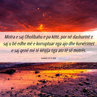 Picture 06 - Ezekieli 23:11 ALB - Motra e saj Oholibahu e pa këtë, por në - Bible Verse Picture