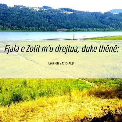 Picture 06 - Ezekieli 24:15 ALB - Fjala e Zotit m’u drejtua, duke - Bible Verse Picture