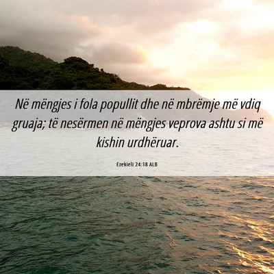 Picture 06 - Ezekieli 24:18 ALB - Në mëngjes i fola popullit dhe në mbrëmje më - Bible Verse Picture