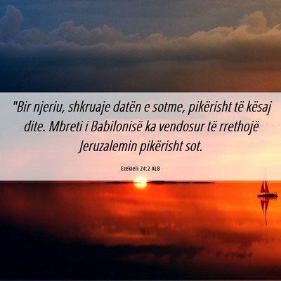 Picture 06 - Ezekieli 24:2 ALB - 