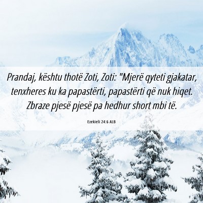 Picture 06 - Ezekieli 24:6 ALB - Prandaj, kështu thotë Zoti, Zoti: 