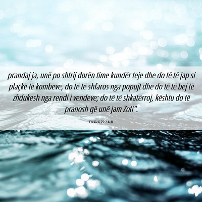 Picture 06 - Ezekieli 25:7 ALB - prandaj ja, unë po shtrij dorën time kundër - Bible Verse Picture